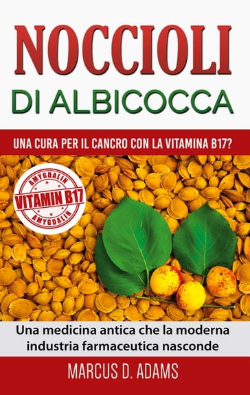Noccioli di albicocca - una cura per il cancro con la vitamina B17? -  Marcus D. Adams - eBook - Mondadori Store