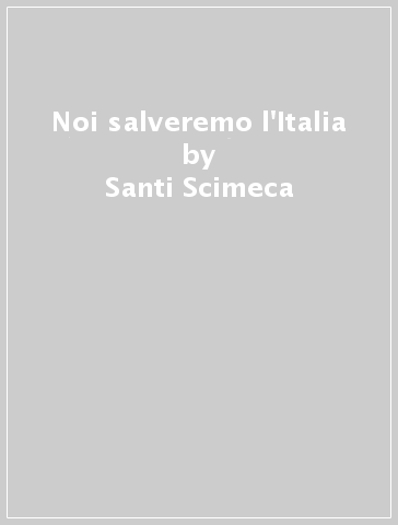 Noi salveremo l'Italia - Santi Scimeca