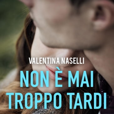 Non è mai troppo tardi - Valentina Naselli - Audiolibri - Mondadori Store