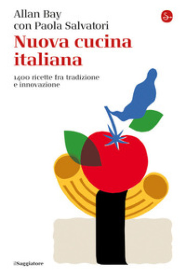 Nuova cucina italiana. 1400 ricette fra tradizione e innovazione - Allan  Bay, Paola Salvatori - Libro - Mondadori Store