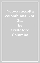 Nuova raccolta colombiana. Vol. 3: Lettere e scritti