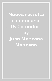 Nuova raccolta colombiana. 15.Colombo in Spagna: sette anni decisivi della sua vita (1485-1492)