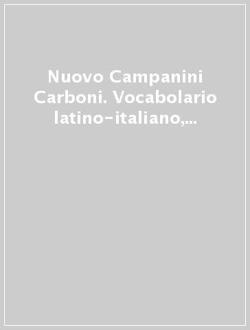 Nuovo Campanini Carboni. Vocabolario latino-italiano, italiano-latino - -  Libro - Mondadori Store