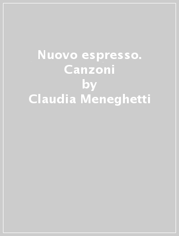 Nuovo espresso. Canzoni - Claudia Meneghetti, Annalisa Brichese, Fabio Caon  - Libro - Mondadori Store