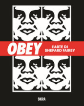 Obey. L arte di Shepard Fairey. Ediz. illustrata
