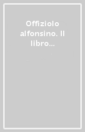 Offiziolo alfonsino. Il libro d ore di Alfonso I d Este. Ediz. in facsimile (2 vol.)