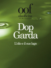 Olio officina almanacco 2019. Dop Garda. L olio e il suo lago