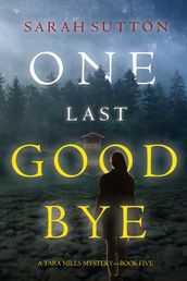 One Last Goodbye (A Tara Mills MysteryBook Five)