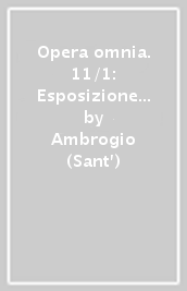 Opera omnia. 11/1: Esposizione del Vangelo secondo Luca