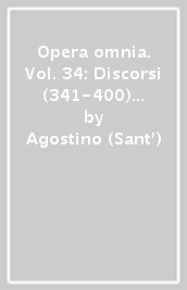 Opera omnia. Vol. 34: Discorsi (341-400) su argomenti vari