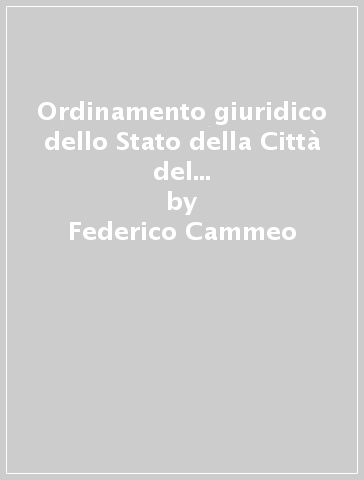Ordinamento giuridico dello Stato della Città del Vaticano (rist. anast.  1932) - Federico Cammeo - Libro - Mondadori Store