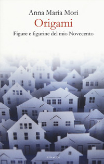 Origami. Figure e figurine del mio Novecento - Anna Maria Mori - Libro -  Mondadori Store