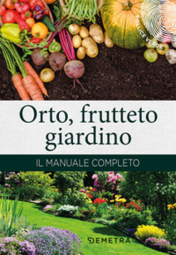 Orto, frutteto, giardino. Il manuale completo - - Libro - Mondadori Store