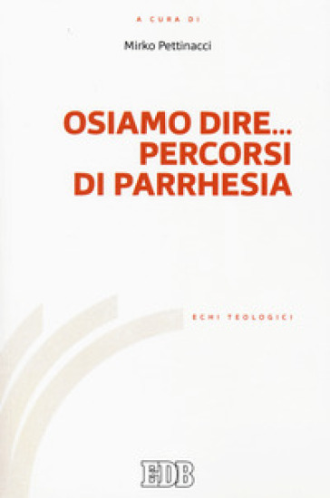 Osiamo dire... Percorsi di parrhesia