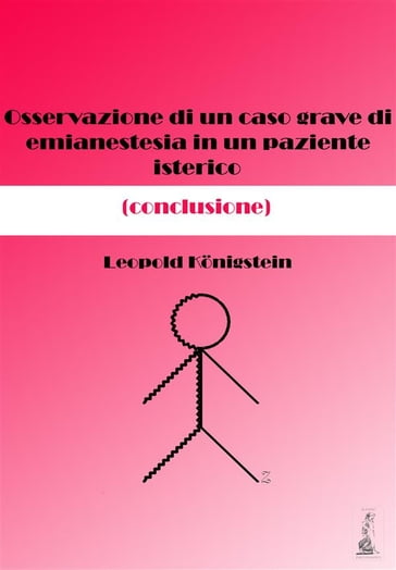 Osservazione di un caso grave di emianestesia in un paziente isterico (conclusione) - Leopold Konigstein