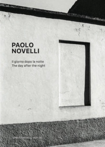 Paolo Novelli. Il giorno dopo la notte. Ediz. italiana e inglese