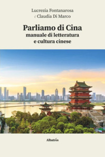 Parliamo di Cina: manuale di letteratura e cultura cinese. Con espansione online