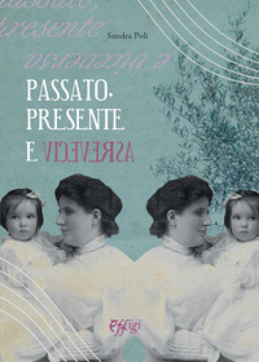 Passato, presente e viceversa - Sandra Poli - Libro - Mondadori Store