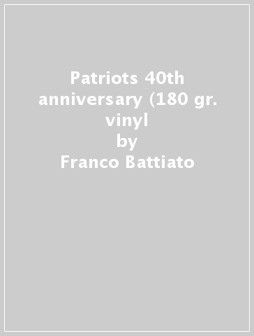 Patriots 40th anniversary (180 gr. vinyl - Franco Battiato - Mondadori Store