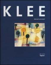 Paul Klee. Mondi animati. Catalogo della mostra (30 ottobre 2015-14 febbraio 2016)