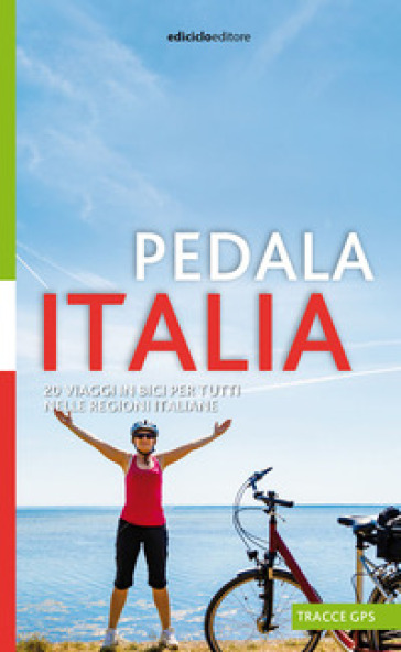 Pedala Italia. 20 viaggi in bici per tutti nelle regioni italiane - Albano  Marcarini - Libro - Mondadori Store