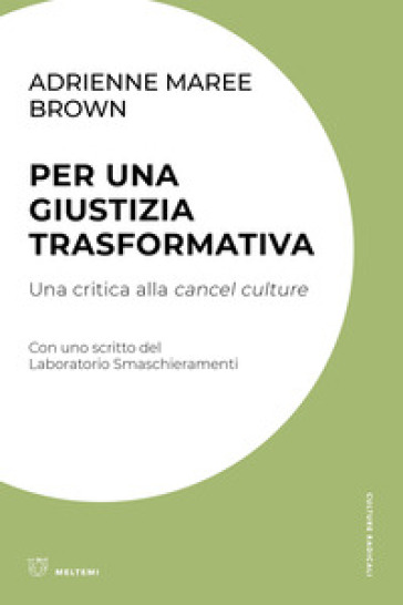 Per una giustizia trasformativa. Una critica alla cancel culture - adrienne maree brown