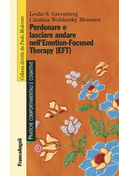 Perdonare e lasciare andare nell Emotion-Focused Therapy (EFT)