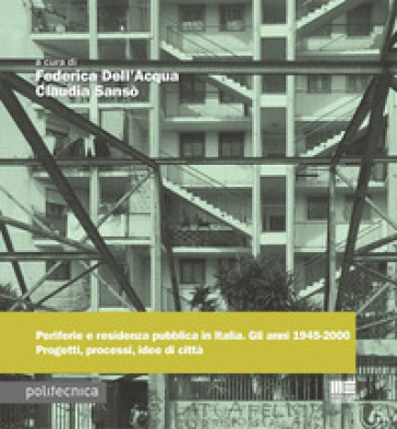 Periferie e residenza pubblica in Italia. Gli anni 1945-2000. Progetti, processi, idee di città