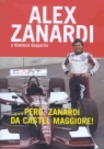 Però, Zanardi da Castel Maggiore - Alex Zanardi, Gianluca Gasparini - Libro  - Mondadori Store