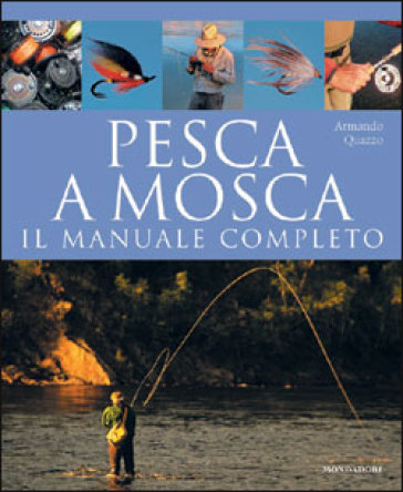 Pesca a mosca. Il manuale completo - Armando Quazzo - Libro - Mondadori  Store