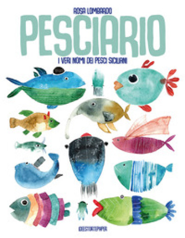 Pesciario. I veri nomi dei pesci siciliani. Ediz. a colori - Rosa Lombardo  - Libro - Mondadori Store