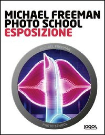 Photo school. Esposizione - Michael Freeman - Libro - Mondadori Store