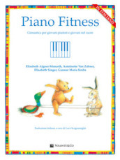 Piano fitness. Ginnastica per giovani pianisti e giovani nel cuore