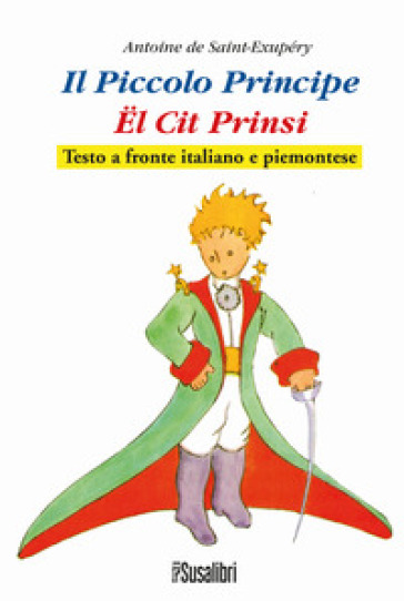 Il Piccolo Principe. El Cit Prinsi da Antoine de Saint-Exupéry. Testo  italiano e piemontese - - Libro - Mondadori Store