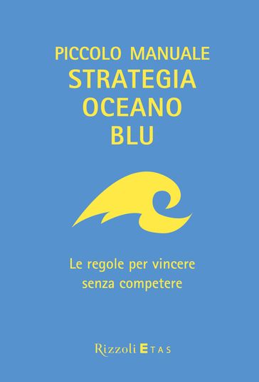 Piccolo manuale Strategia Oceano Blu - Renée Mauborgne - W. Chan Kim