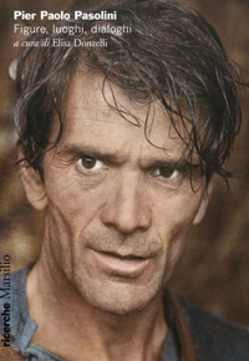 Pier Paolo Pasolini. Figure, luoghi, dialoghi