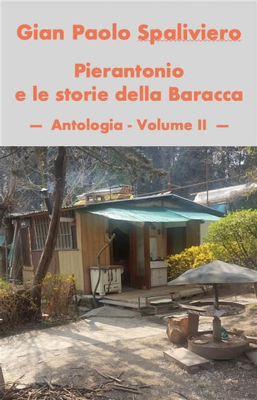 Pierantonio e le storie della baracca- Antologia vol II - Gian Paolo Spaliviero