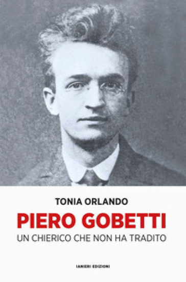 Piero Gobetti. Un chierico che non ha tradito