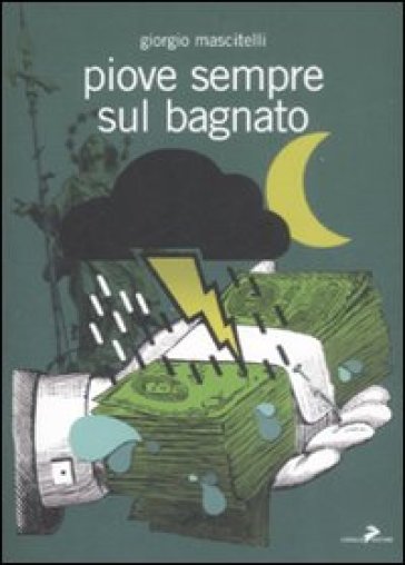 Piove sempre sul bagnato - Giorgio Mascitelli - Libro - Mondadori Store