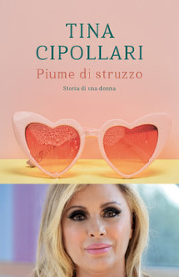 Piume di struzzo. Storia di una donna - Tina Cipollari - Libro - Mondadori  Store