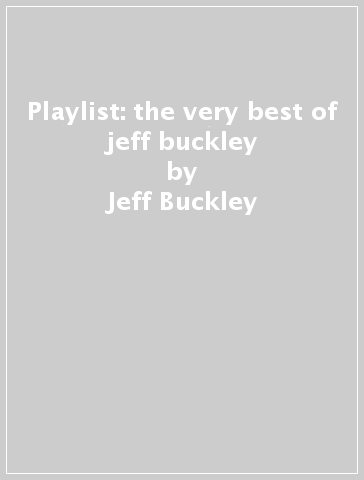 Playlist: the very best of jeff buckley - Jeff Buckley