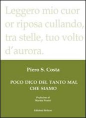 Poco dico del tanto mal che siamo - Piero S. Costa - Libro - Mondadori Store