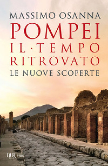 Pompei. Il tempo ritrovato. Le nuove scoperte - Massimo Osanna - Libro -  Mondadori Store