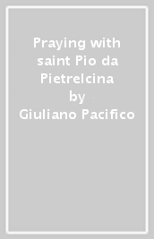 Praying with saint Pio da Pietrelcina