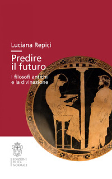 Predire il futuro. I filosofi antichi e la divinazione - Luciana Repici -  Libro - Mondadori Store