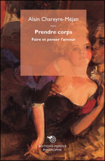 Prendre corps. Faire et penser l'amour