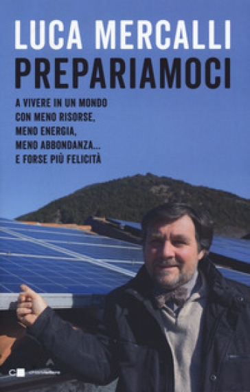 Prepariamoci. A vivere in un mondo con meno risorse, meno energia, meno abbondanza... e fo...