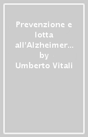 Prevenzione e lotta all Alzheimer e alle malattie neurologiche. 2.