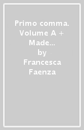Primo comma. Volume A + Made in Italy. Per le Scuole superiori. Con Contenuto digitale (fornito elettronicamente)
