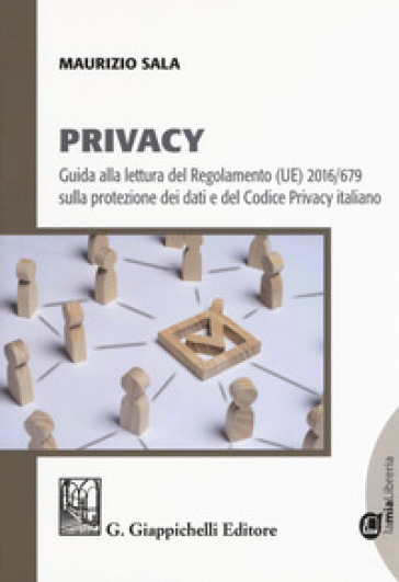 Privacy. Guida alla lettura del Regolamento (UE) 2016/679 sulla protezione  dei dati e del Codice Privacy italiano. Con e-book - Maurizio Sala - Libro  - Mondadori Store